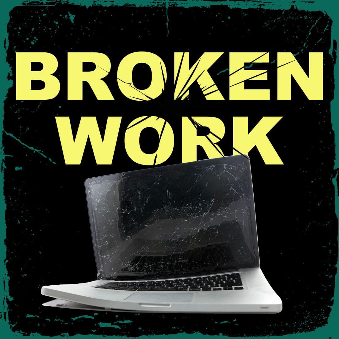 Broken Work